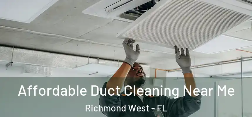  Affordable Duct Cleaning Near Me Richmond West - FL
