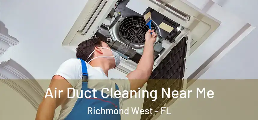  Air Duct Cleaning Near Me Richmond West - FL