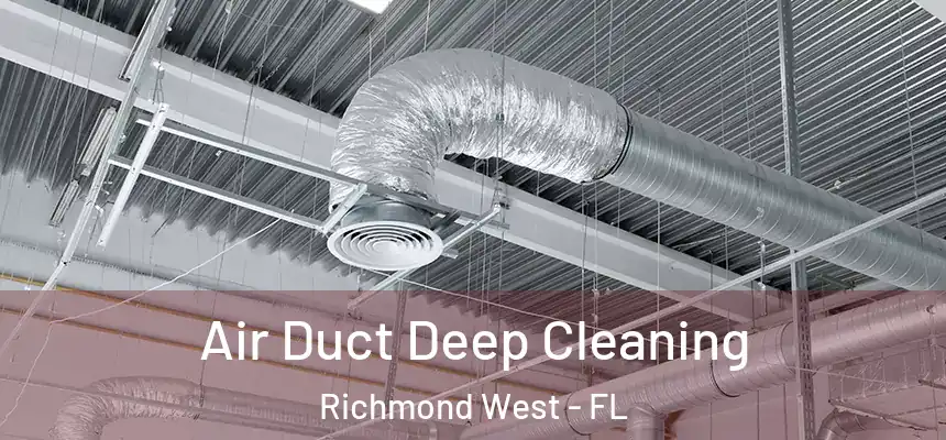  Air Duct Deep Cleaning Richmond West - FL