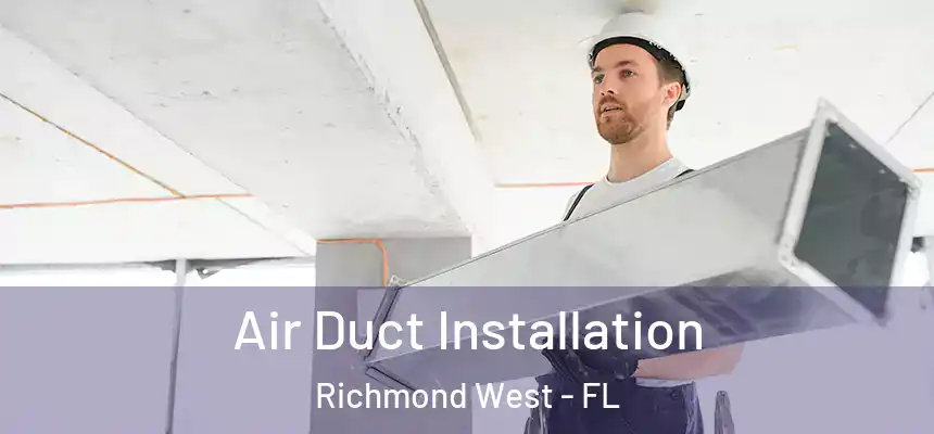  Air Duct Installation Richmond West - FL