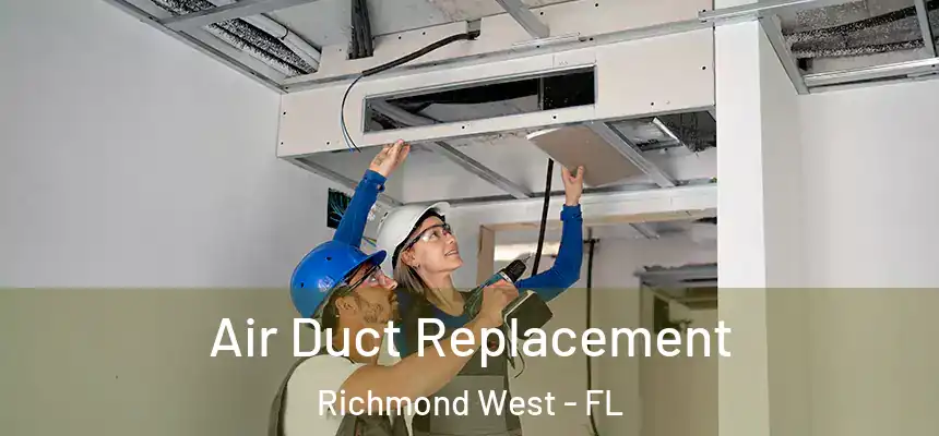  Air Duct Replacement Richmond West - FL