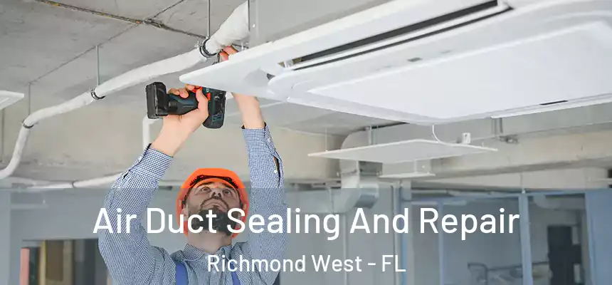  Air Duct Sealing And Repair Richmond West - FL