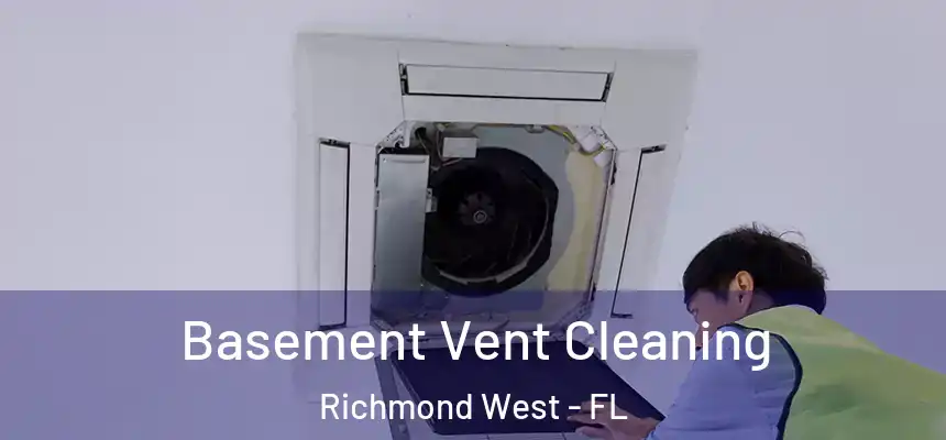  Basement Vent Cleaning Richmond West - FL