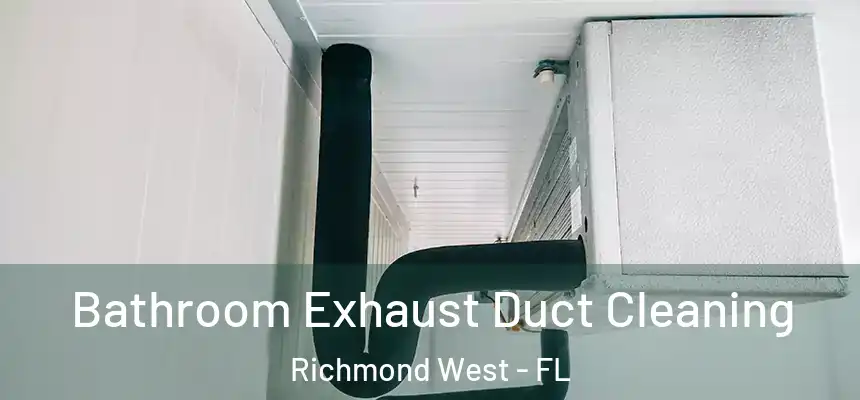  Bathroom Exhaust Duct Cleaning Richmond West - FL