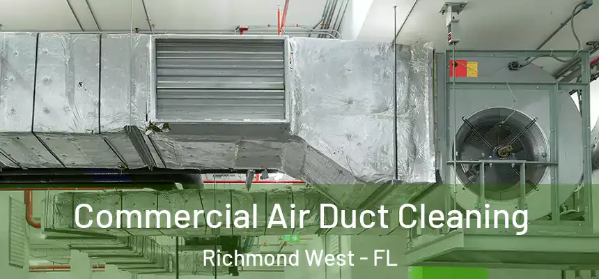  Commercial Air Duct Cleaning Richmond West - FL