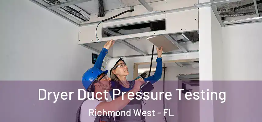  Dryer Duct Pressure Testing Richmond West - FL