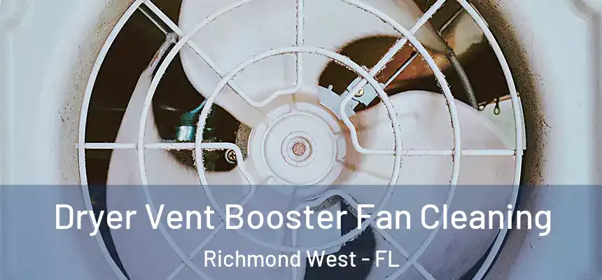  Dryer Vent Booster Fan Cleaning Richmond West - FL