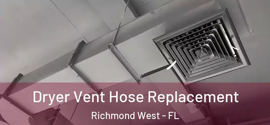  Dryer Vent Hose Replacement Richmond West - FL