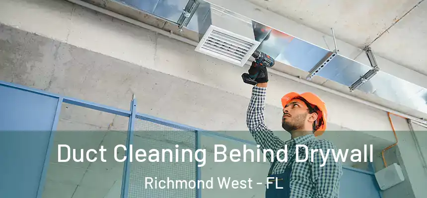  Duct Cleaning Behind Drywall Richmond West - FL