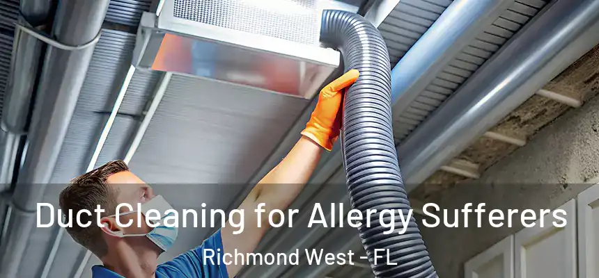  Duct Cleaning for Allergy Sufferers Richmond West - FL