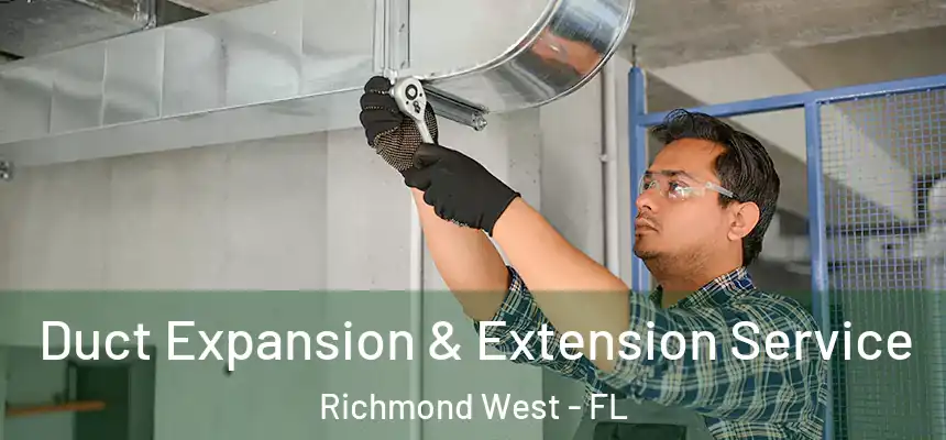  Duct Expansion & Extension Service Richmond West - FL