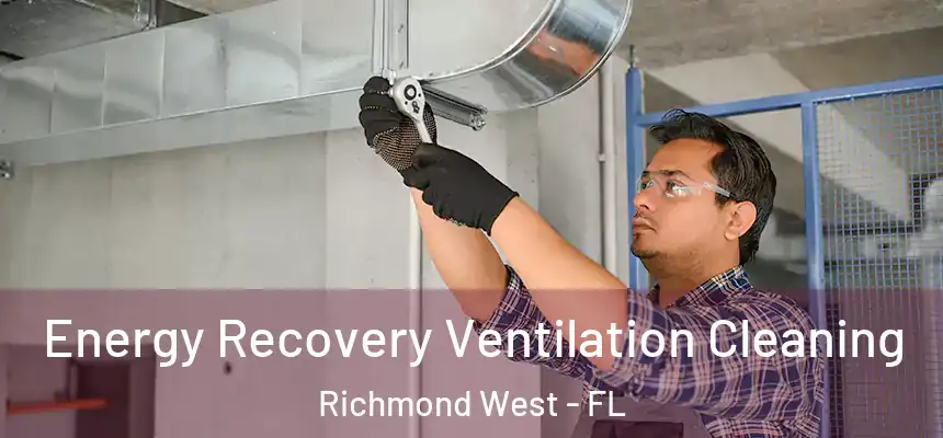  Energy Recovery Ventilation Cleaning Richmond West - FL