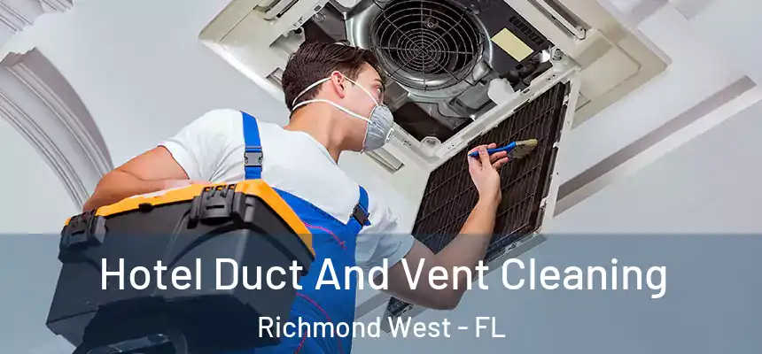  Hotel Duct And Vent Cleaning Richmond West - FL