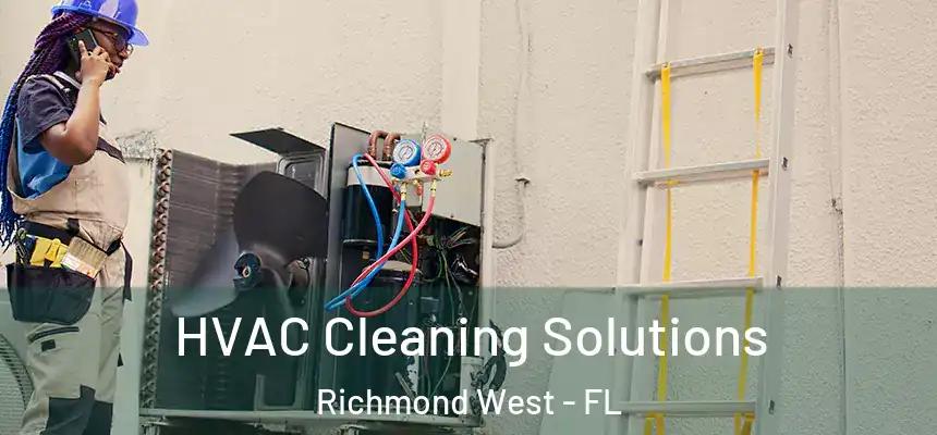HVAC Cleaning Solutions Richmond West - FL