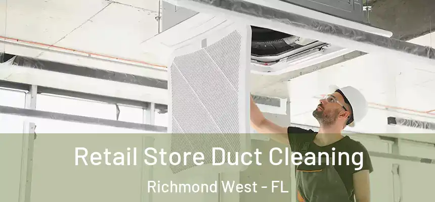  Retail Store Duct Cleaning Richmond West - FL