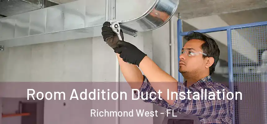 Room Addition Duct Installation Richmond West - FL