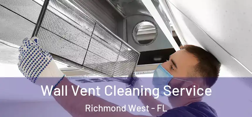  Wall Vent Cleaning Service Richmond West - FL