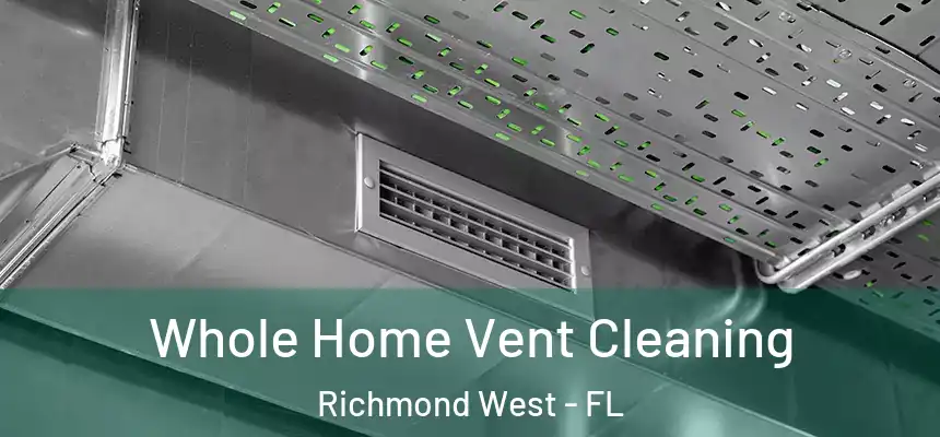  Whole Home Vent Cleaning Richmond West - FL